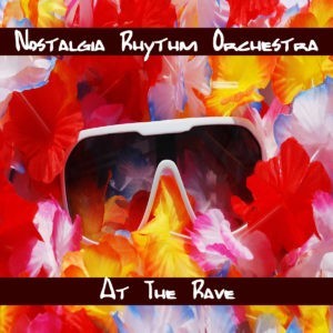 Nostalgia Rhythm Orchestra - At The Rave Nostalgia Rhythm Orchestra - At The Rave