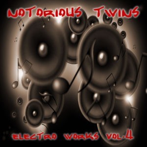 Notorious Twins - Electro Works vol.4 (EP) Notorious Twins - Electro Works vol.4 (EP)