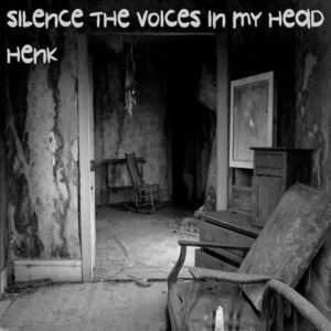 Henk - Silence The Voices In My Head Henk - Silence The Voices In My Head